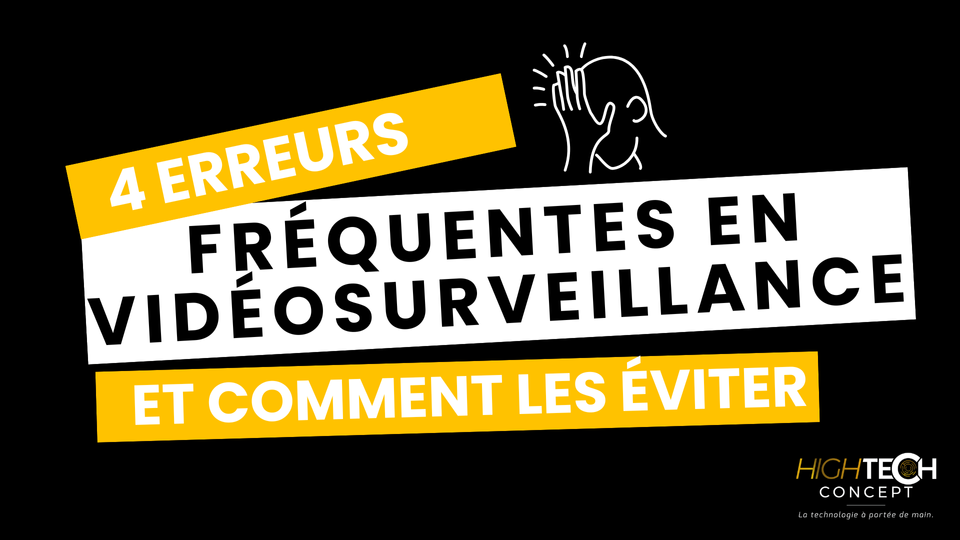 4 erreurs fréquentes en vidéosurveillance… et comment les éviter